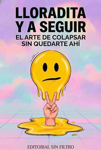 Lloradita y a seguir: El arte de colapsar sin quedarte ahí