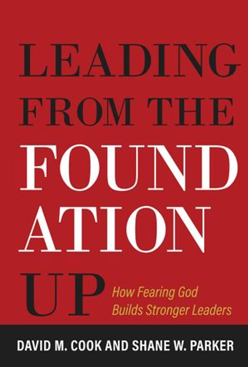 Leading from the Foundation Up: How Fearing God Builds Stronger Leaders