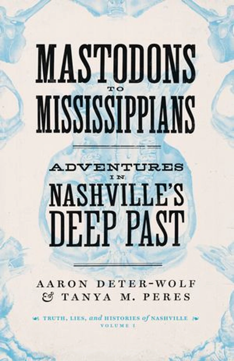 Mastodons to Mississippians: Adventures Nashville's Deep Past