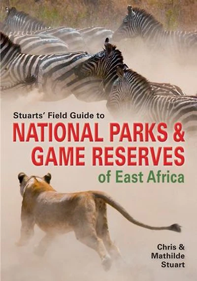 Stuarts' Field Guide To National Parks And Game Reserves Of East Africa.