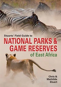 Stuarts' Field Guide To National Parks And Game Reserves Of East Africa.