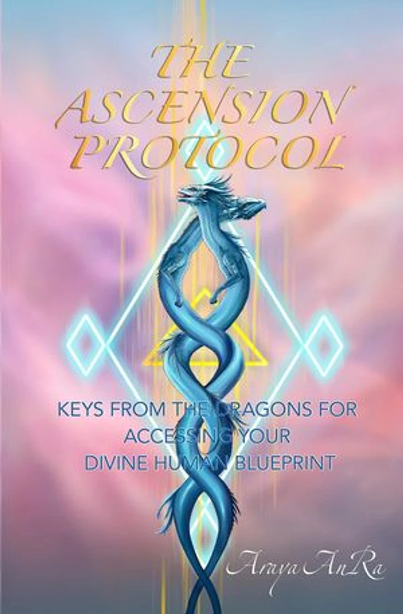 The Ascension Protocol: Keys from the Dragons for Accessing Your Divine Human Blueprint
