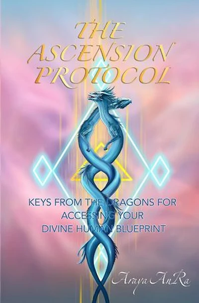 The Ascension Protocol: Keys from the Dragons for Accessing Your Divine Human Blueprint
