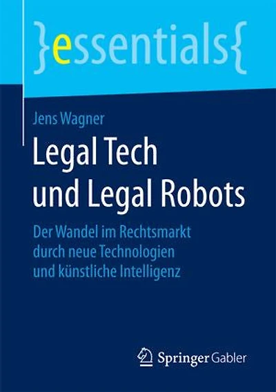 Legal Tech und Robots: Der Wandel im Rechtswesen durch neue Technologien Künstliche Intelligenz