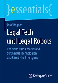 Legal Tech und Robots: Der Wandel im Rechtswesen durch neue Technologien Künstliche Intelligenz
