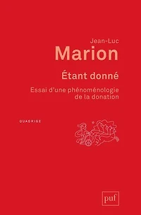 Etant donné: essai d'une phénoménologie de la donation