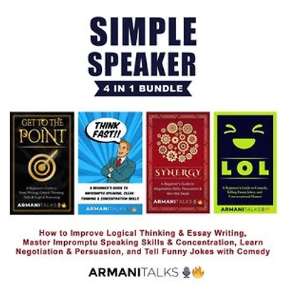 Simple Speaker 4 in 1 Bundle: How to Improve Logical Thinking & Essay Writing, Master Impromptu Speaking Skills & Concentration, Learn Negotiation & Persuasion, and Tell Funny Jokes with Comedy