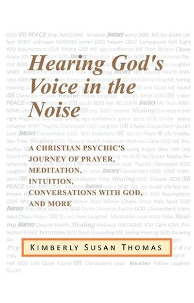 Hearing God's Voice the Noise: A Christian Psychic's Journey of Prayer, Meditation, Intuition, Conversations with God and More