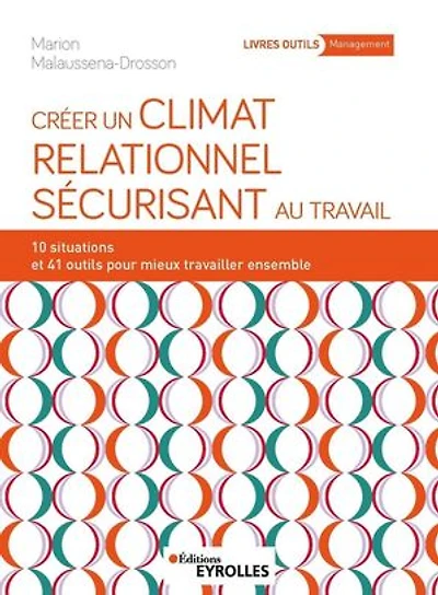 Créer un climat relationnel sécurisant au travail : 10 situations et 41 outils pour mieux travailler ensemble: ensemble