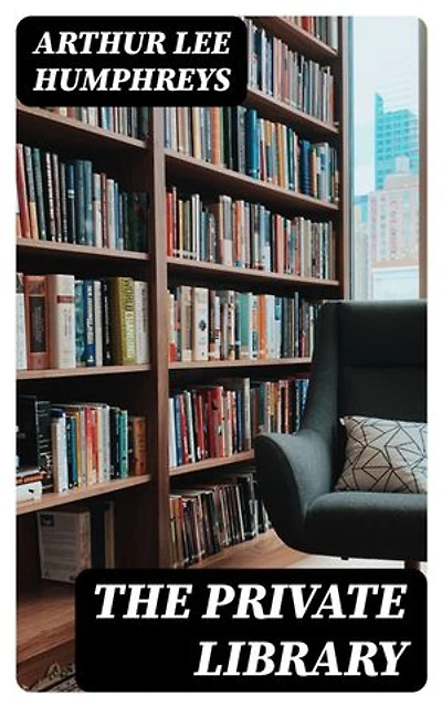 The Private Library: What We Do Know, What We Don't Know, What We Ought to Know About Our Books