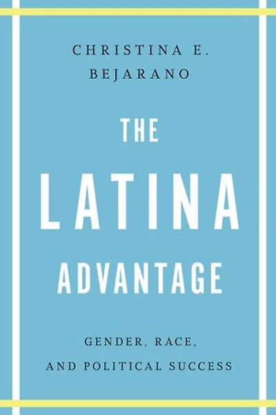 The Latina Advantage: Gender, Race, and Political Success
