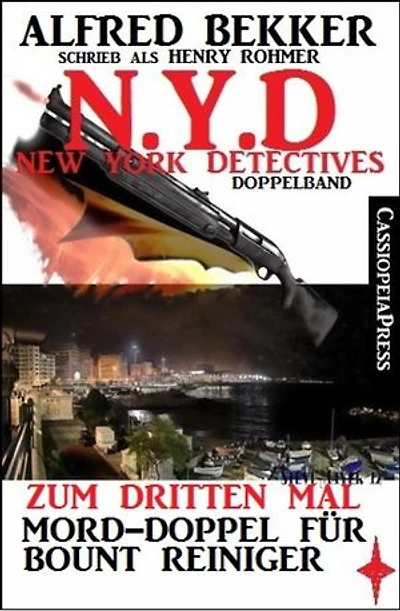 N.Y.D. - Zum dritten Mal - Mord-Doppel für Bount Reiniger (New York Detectives Doppelband): Feuer und Flamme/ Mord am East River - zwei Cassiopeiapress Thriller in einem Buch