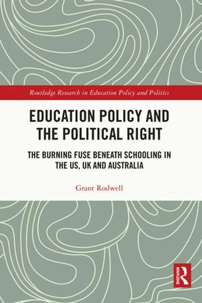 Education Policy and the Political Right: Burning Fuse beneath Schooling US, UK Australia