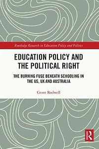 Education Policy and the Political Right: Burning Fuse beneath Schooling US, UK Australia