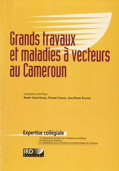 Grands travaux et maladies à vecteurs au Cameroun: Impact des aménagements ruraux et urbains sur le paludisme et autres maladies à vecteurs