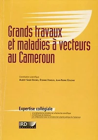 Grands travaux et maladies à vecteurs au Cameroun: Impact des aménagements ruraux et urbains sur le paludisme et autres maladies à vecteurs