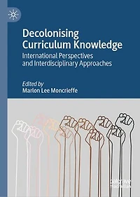 Decolonising Curriculum Knowledge: International Perspectives and Interdisciplinary Approaches