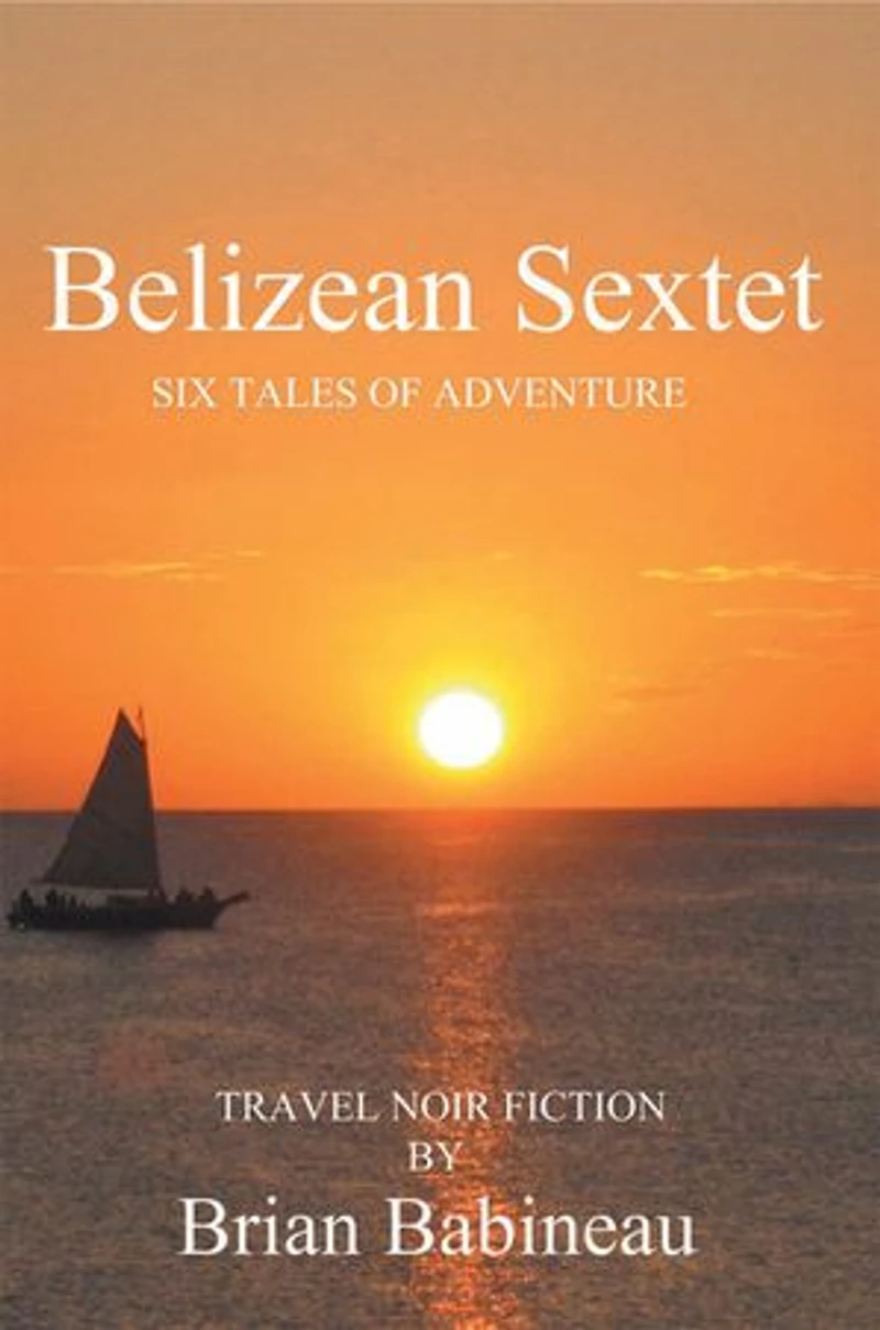 Belizean Sextet: Six Tales of Adventure