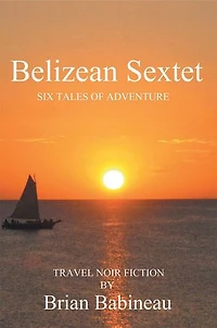 Belizean Sextet: Six Tales of Adventure