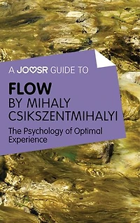 A Joosr Guide to… Flow by Mihaly Csikszentmihalyi: The Psychology of Optimal Experience