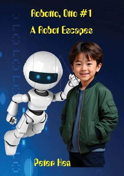 Robotto, Otto #1 A Robot Escapes: Robotto Otto Series, #1