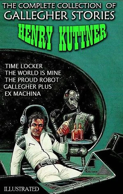 The Сomplete Сollection of Gallegher Stories. Illustrated: Time Locker,The World is Mine, The Proud Robot, Gallegher Plus, Ex Machina
