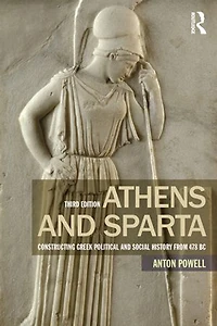 Athens and Sparta: Constructing Greek Political Social History from 478 BC