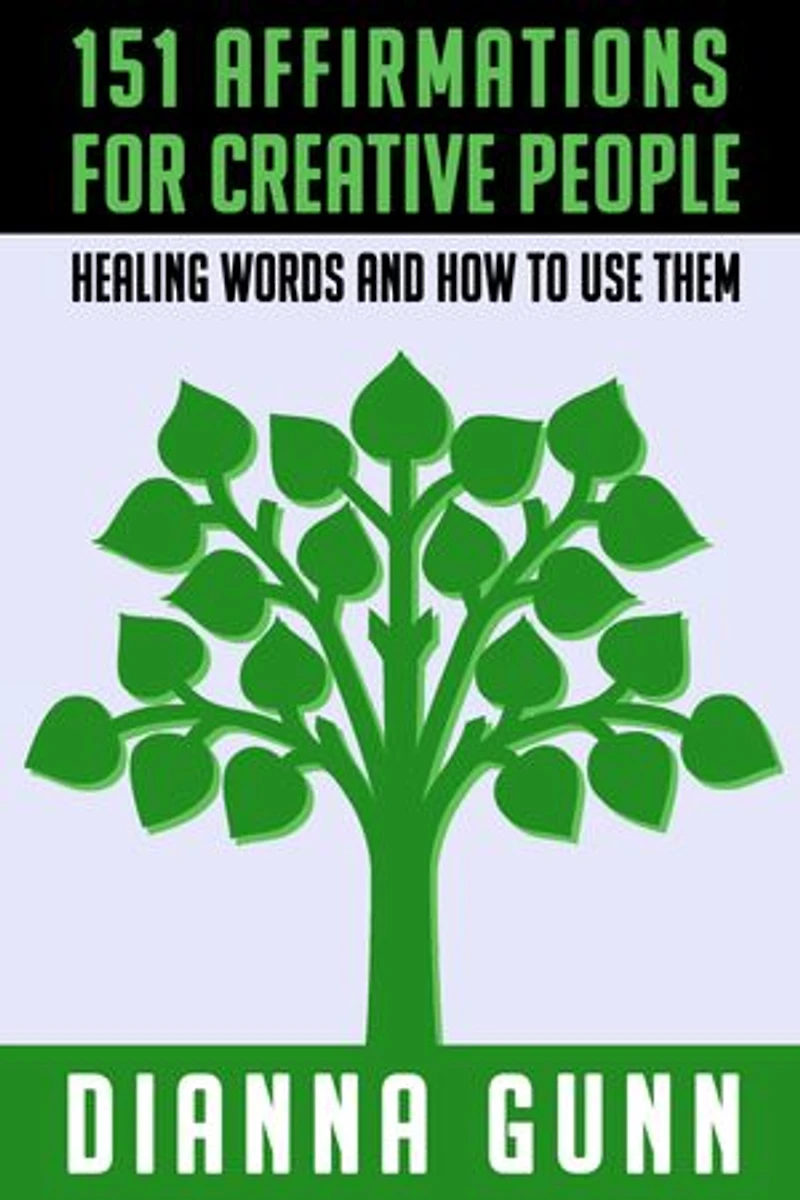 151 Affirmations for Creative People: Healing Words and How to Use Them