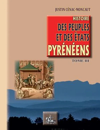 Histoire des Peuples et des Etats pyrénéens (Tome