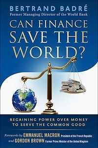 Can Finance Save the World?: Regaining Power over Money to Serve Common Good