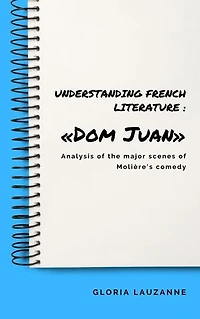 Analysis to Understand French literature : «Dom Juan»: Analysis of the major scenes of Molière's comedy