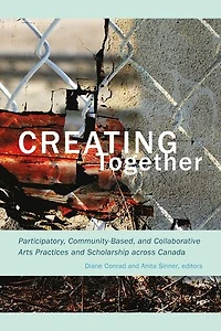 Creating Together: Participatory, Community-Based, and Collaborative Arts Practices Scholarship across Canada