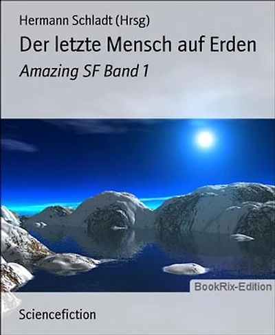 Der letzte Mensch auf Erden: Amazing SF Band 1