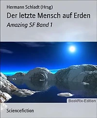 Der letzte Mensch auf Erden: Amazing SF Band 1