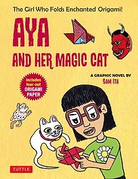 Aya and Her Magic Cat: A Graphic Novel: The Girl Who Folds Enchanted Origami!