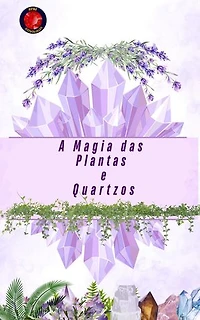 A Magia das Plantas e Quartzos
