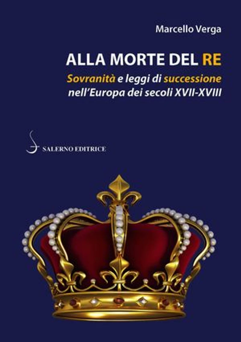 Alla morte del re: Sovranità e leggi di successione nell'Europa dei secoli XVII-XVIII