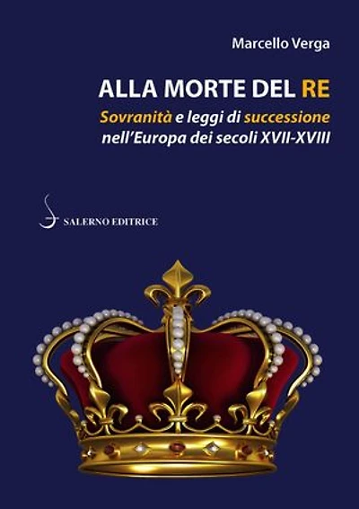 Alla morte del re: Sovranità e leggi di successione nell'Europa dei secoli XVII-XVIII