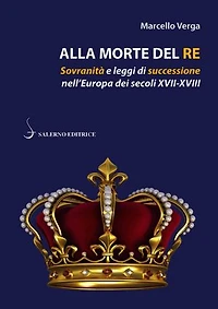 Alla morte del re: Sovranità e leggi di successione nell'Europa dei secoli XVII-XVIII