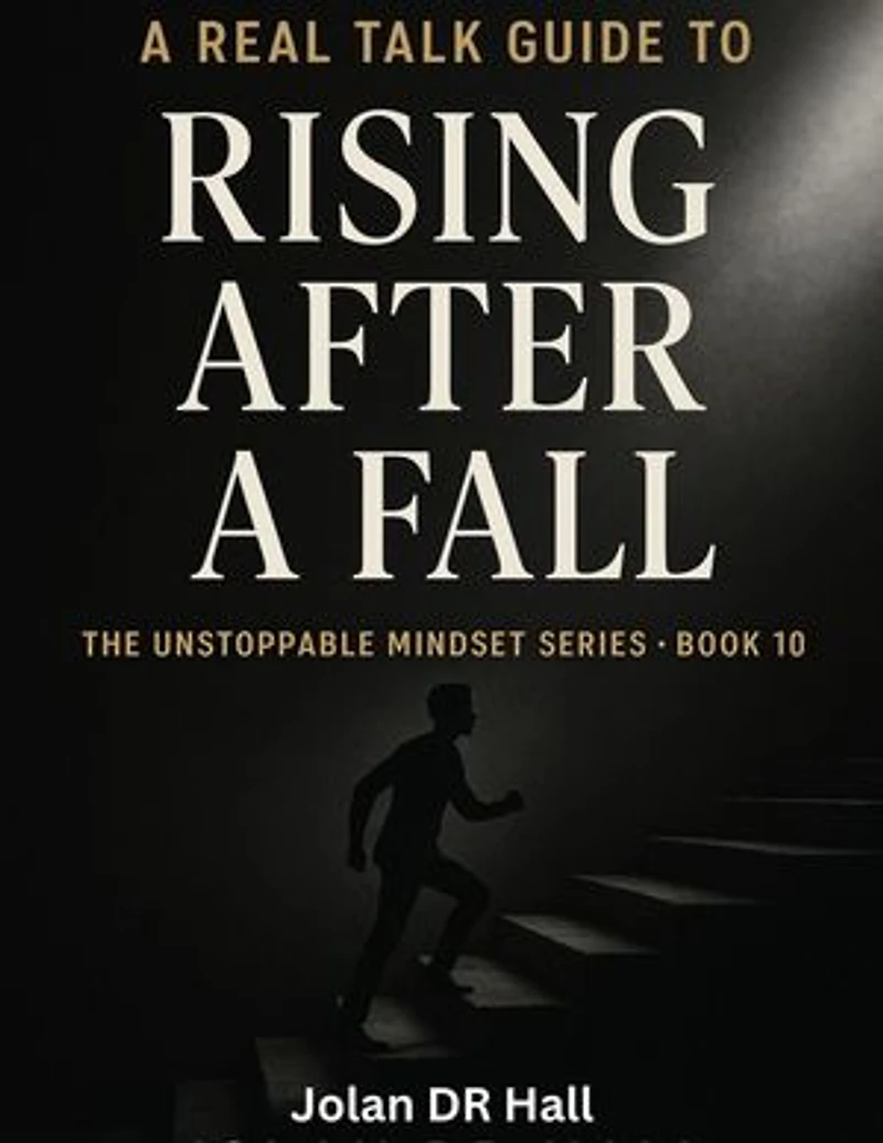 A Real Talk Guide To Rising After A Fall: Unstoppable Mindset, #10