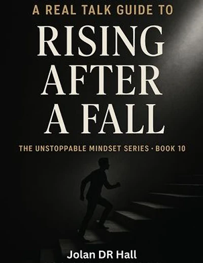 A Real Talk Guide To Rising After A Fall: Unstoppable Mindset, #10