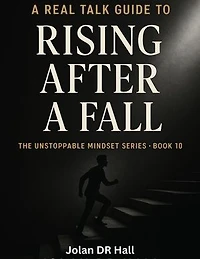 A Real Talk Guide To Rising After A Fall: Unstoppable Mindset, #10