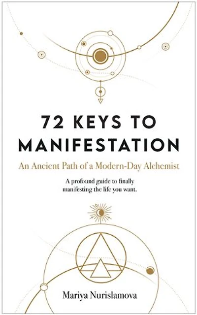 72 Keys to Manifestation: An Ancient Path of a Modern-day Alchemist