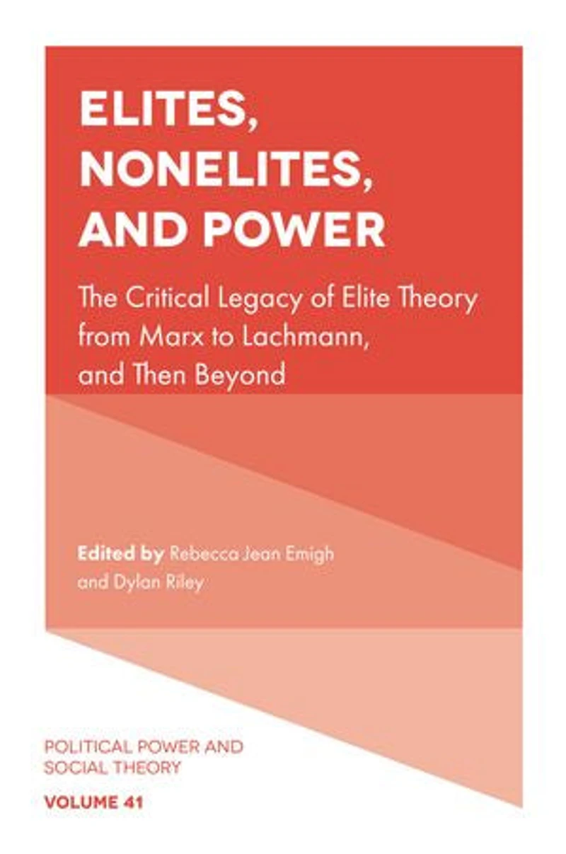 Elites, Nonelites, and Power: The Critical Legacy of Elite Theory from Marx to Lachmann, Then Beyond