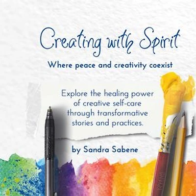 Creating With Spirit: Explore The Power of Creative Self Care