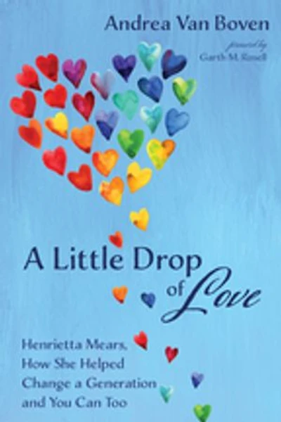 a Little Drop of Love: Henrietta Mears, How She Helped Change Generation and You Can Too