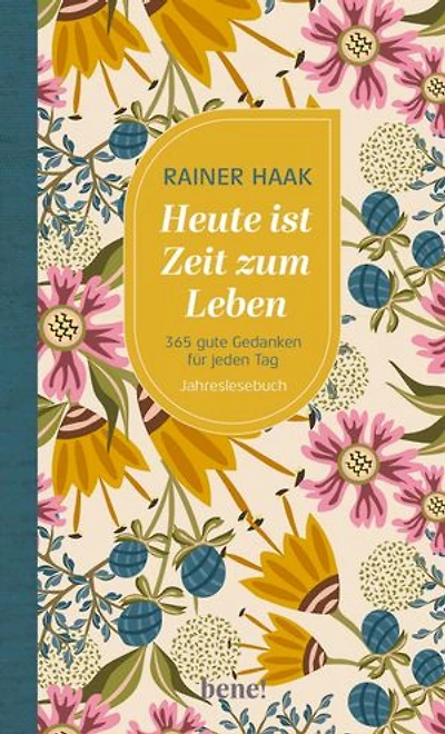 Heute ist Zeit zum Leben: 365 gute Gedanken für jeden Tag – Jahreslesebuch