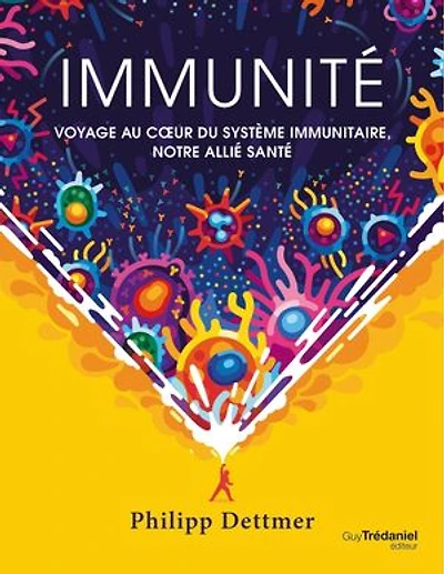 Immunité: voyage au coeur du système immunitaire, notre allié santé