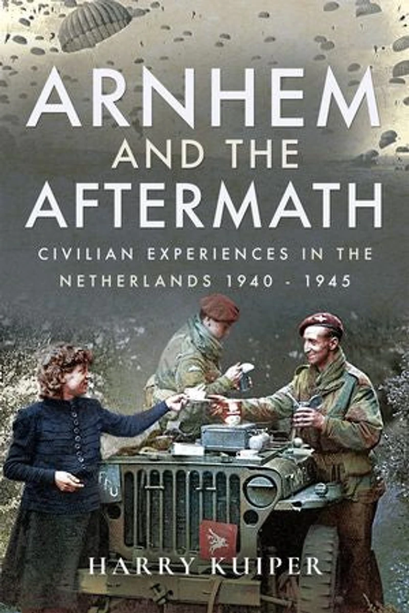 Arnhem and the Aftermath: Airborne Assaults Netherlands 1940 - 1945