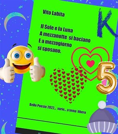 Il Sole e la Luna a mezzanotte si baciano e a mezzogiorno si sposano: belle poesie 2022 .... varie ... a tema libero
